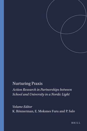 Nurturing Praxis: Action Research in Partnerships between School and University in a Nordic Light de Karin Rönnerman