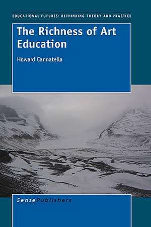 The Richness of Art Education de Howard Cannatella