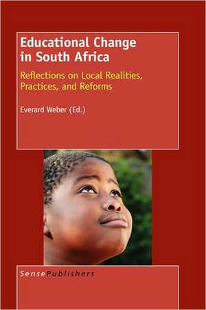 Educational Change in South Africa: Reflections on Local Realities, Practices, and Reforms de Everard Weber