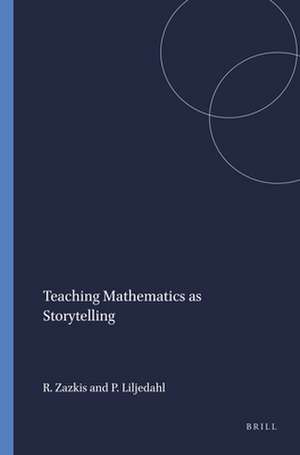 Teaching Mathematics as Storytelling de Rina Zazkis