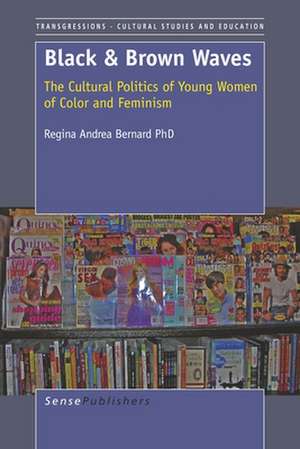 Black and Brown Waves: The Cultural Politics of Young Women of Color and Feminism de Regina Andrea Bernard