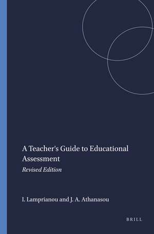 A Teacher's Guide to Educational Assessment: Revised Edition de Iasonas Lamprianou