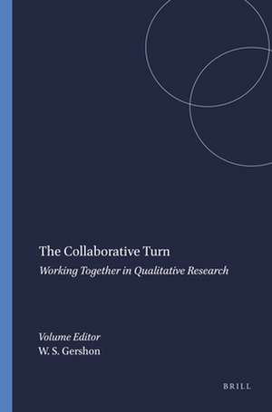 The Collaborative Turn: Working Together in Qualitative Research de Walter S. Gershon