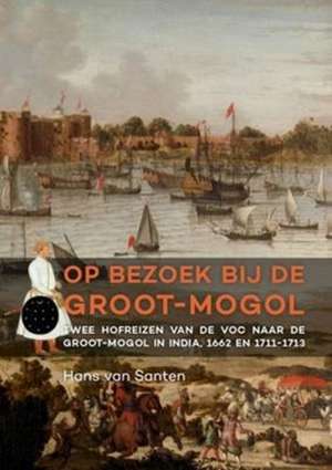 Op bezoek bij de Groot-Mogol de Hans van Santen