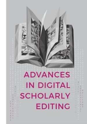 Advances in Digital Scholarly Editing de Peter Boot