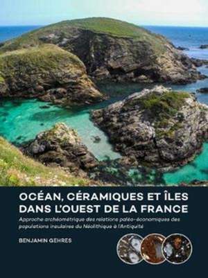 Océan, céramiques et îles dans l¿ouest de la France de Benjamin Gehres