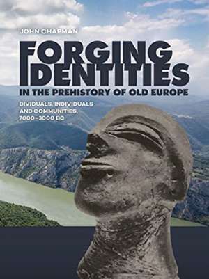 Forging Identities in the prehistory of Old Europe de John Chapman