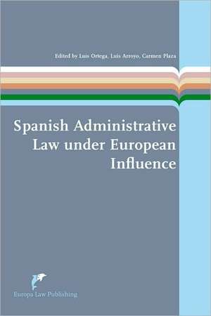 Spanish Administrative Law Under European Influence de Luis Ortega