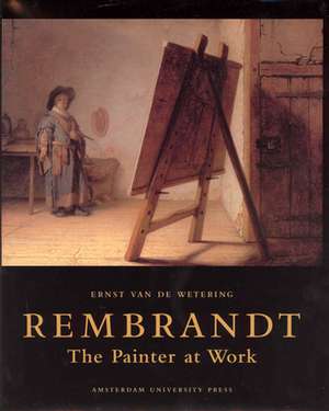 Rembrandt. The Painter at Work de Ernst Van De Wetering