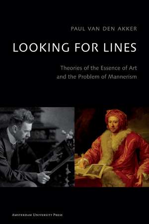 Looking for Lines: Theories on the Essence of Art and the Problem of Mannerism de Paul van den Akker