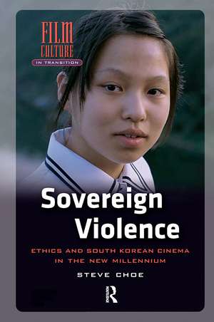 Sovereign Violence: Ethics and South Korean Cinema in the New Millennium de Steve Choe