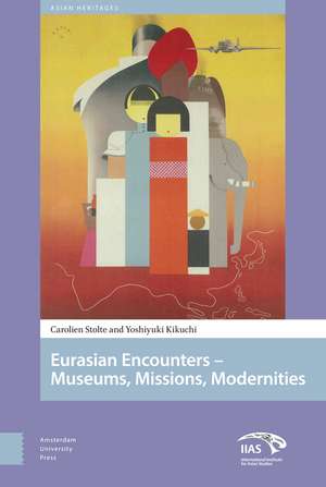 Eurasian Encounters – Museums, Missions, Modernities de Carolien Stolte