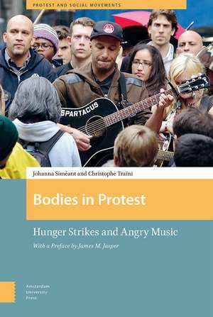 Bodies in Protest: Hunger Strikes and Angry Music de Johanna Siméant