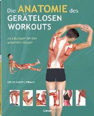 Die Anatomie des gerätelosen Workouts de Holles Lance Liebmann