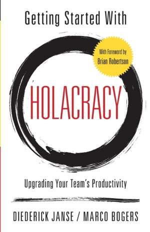 Getting Started With Holacracy: Upgrading Your Team's Productivity de Marco Bogers