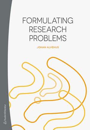 Formulating Research Problems de Johan Alvehus