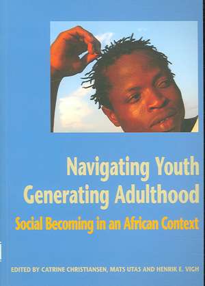 Navigating Youth, Generating Adulthood: Social Becoming in an African Context de Catrine Christiansen