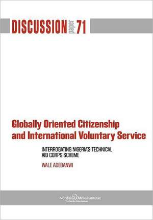 Globally Oriented Citizenship and International Voluntary Service: Interrogating Nigeria's Technical Aid Corps Scheme de Wale Adebanwi