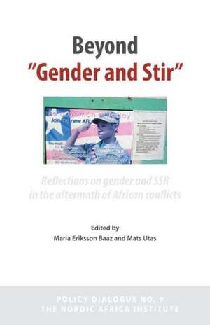 Beyond 'Gender and Stir': Reflections on Gender and Ssr in the Aftermath of African Conflicts de Maria Baaz Eriksson