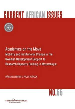 Academics on the Move. Mobility and Institutional Change in the Swedish Development Support to Research Capacity Building in Mozambique de Mans Fellesson