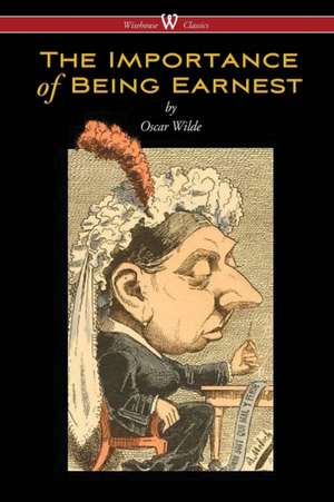 The Importance of Being Earnest (Wisehouse Classics Edition) de Oscar Wilde