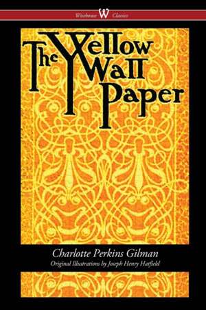 The Yellow Wallpaper (Wisehouse Classics - First 1892 Edition, with the Original Illustrations by Joseph Henry Hatfield) de Charlotte Perkins Gilman