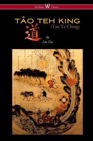 THE TÂO TEH KING (TAO TE CHING - Wisehouse Classics Edition) de Lao-Tzu