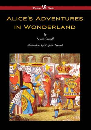 Alice's Adventures in Wonderland (Wisehouse Classics - Original 1865 Edition with the Complete Illustrations by Sir John Tenniel) (2016) de Lewis Carroll