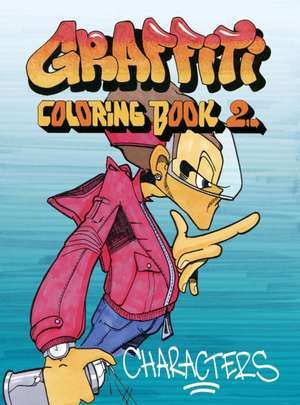 Graffiti Coloring Book 2: Characters de Jacob Kimvall