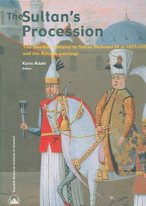 The Sultan's Procession: The Swedish Embassy to Sultan Mehmed IV in 1657-1658 and the Ralamb Paintings de Karin Adahl