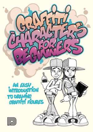 Graffiti Characters for Beginners: An Easy Introduction to Drawing Graffiti Figures de Arnd Schallenkammer