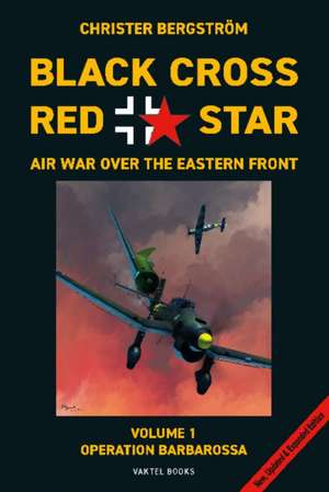 Black Cross Red Star -- Air War Over the Eastern Front, Volume 1: Barbarossa de Christer Bergstrom