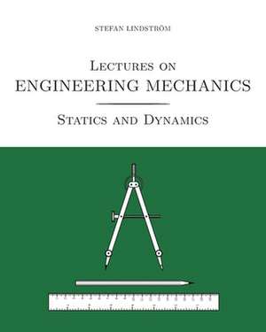 Lectures on Engineering Mechanics: Statics and Dynamics (black/white print version) de Stefan Lindström