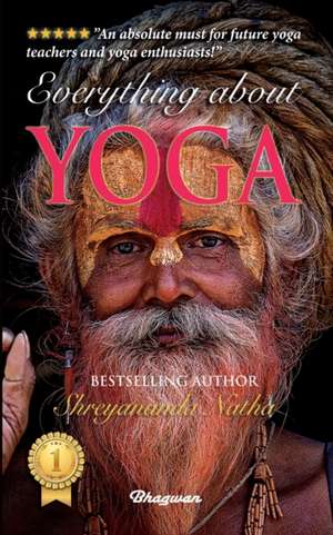 EVERYTHING ABOUT YOGA de Shreyananda Natha