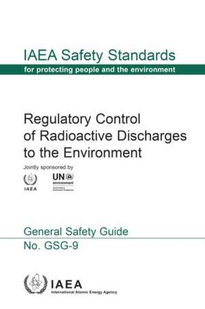 Regulatory Control of Radioactive Discharges to the Environment de International Atomic Energy Agency