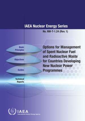 Options for Management of Spent Fuel and Radioactive Waste for Countries Developing New Nuclear Power Programmes de International Atomic Energy Agency