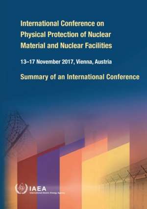 International Conference on Physical Protection of Nuclear Material and Nuclear Facilities de International Atomic Energy Agency