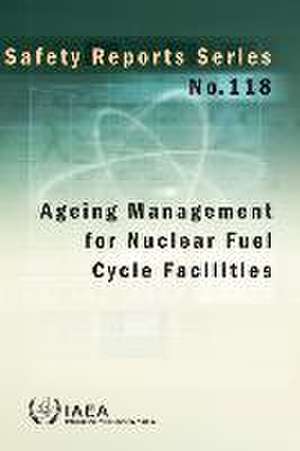 Ageing Management for Nuclear Fuel Cycle Facilities de International Atomic Energy Agency