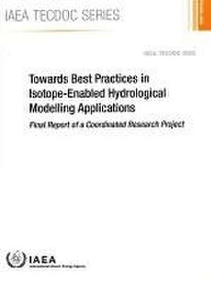 Towards Best Practices in Isotope-Enabled Hydrological Modelling Applications de International Atomic Energy Agency