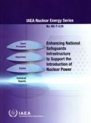 Enhancing National Safeguards Infrastructure to Support the Introduction of Nuclear Power de International Atomic Energy Agency