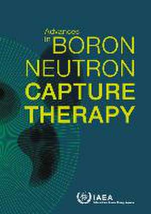 Advances in Boron Neutron Capture Therapy de International Atomic Energy Agency