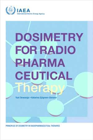 Dosimetry for Radiopharmaceutical Therapy de International Atomic Energy Agency