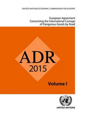 European Agreement Concerning the International Carriage of Dangerous Goods by Road: Adr: Applicable as from 1 January 2015 de United Nations Publications