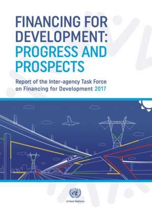 Inter-Agency Task Force on Financing for Development Inaugural Report 2017 de United Nations Publications