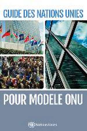 Guide Des Nations Unies Pour Modèle Onu de United Nations Publications