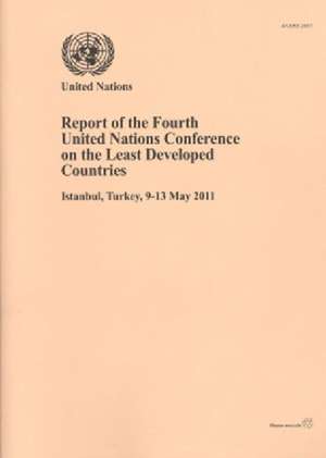 Report of the Fourth United Nations Conference on the Least Developed Countries: Istanbul, Turkey, 9-13 May 2011 de United Nations