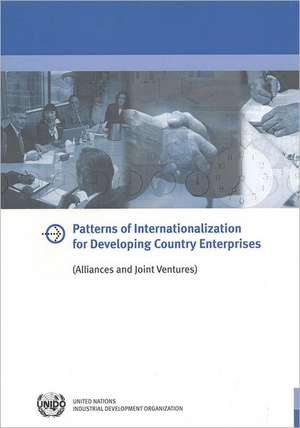 Patterns of Internationalization for Developing Country Enterprises (Alliances and Joint Ventures) de United Nations