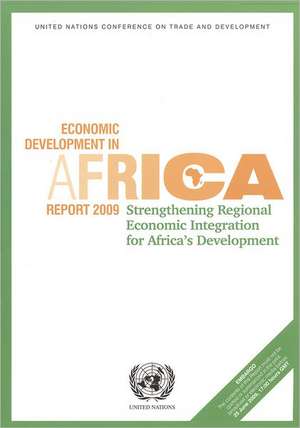 Economic Development in Africa Report 2009: Strengthening Regional Economic Intregration for Africa's Development de United Nations