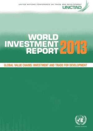 World Investment Report 2013: Global Value Chains - Investment and Trade for Development de United Nations