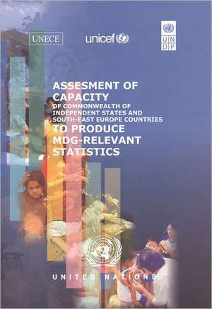 Assessment of Capacity of Commonwealth of Independent States and Southeast European Countries to Produce Mdg Relevant Statistics de Bernan